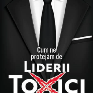 Cum ne protejam de liderii toxici