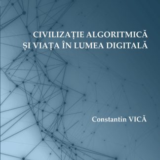 Civilizatie algoritmica si viata in lumea digitala