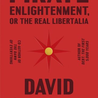 Pirate Enlightenment, or the Real Libertalia