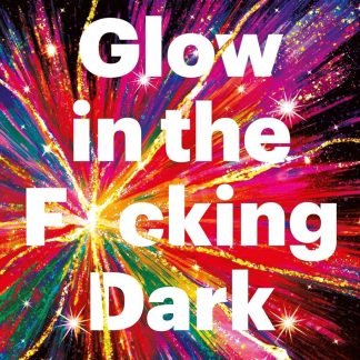 Glow in the F*cking Dark