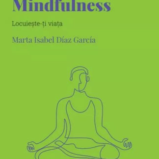 Mindfulness. Locuieste-ti viata