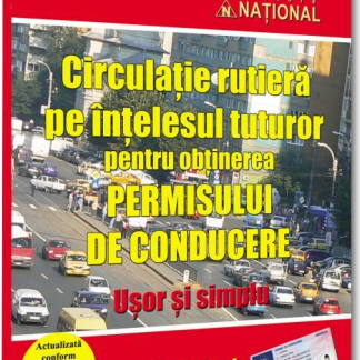 Circulatie rutiera pe intelesul tuturor pentru obtinerea permisului de conducere. Usor si simplu