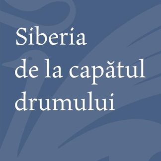 Siberia de la capatul drumului
