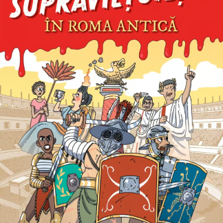 Cum sa supravietuiesti in Roma antica