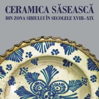 Ceramica saseasca din zona Sibiului in secolele XVIII-XIX