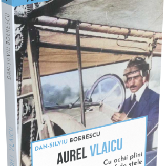Aurel Vlaicu. Cu ochii plini de praf de stele