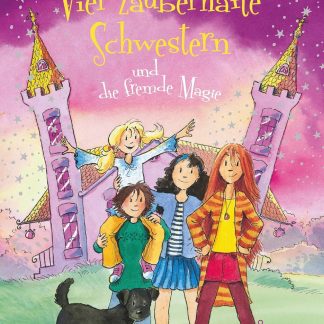 Vier zauberhafte Schwestern und die fremde Magie