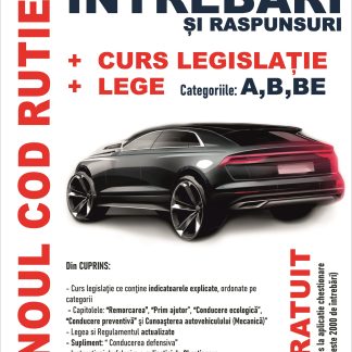 Noul Cod rutier: intrebari si raspunsuri+curs legislatie+lege. Categoriile A, B, BE
