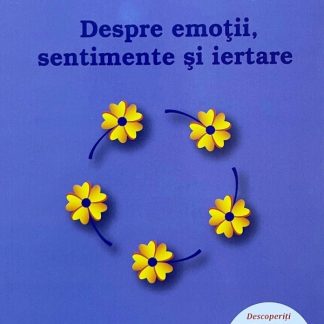 Despre emotii, sentimente si iertare