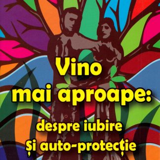 Vino mai aproape: despre iubire si auto-protectie
