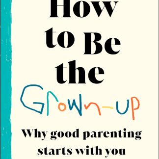 How to Be The Grown-Up