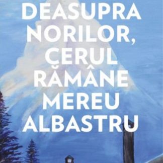 Deasupra norilor, cerul ramane mereu albastru