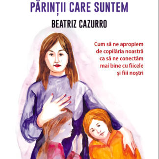 Copiii care am fost, parintii care suntem