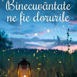 Binecuvantate ne fie dorurile