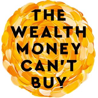 The Wealth Money Can't Buy