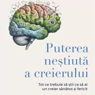Puterea nestiuta a creierului