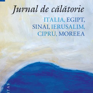 Jurnal de calatorie. Italia, Egipt, Sinai, Ierusalim, Cipru, Moreea