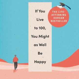 If You Live to 100, You Might as Well Be Happy