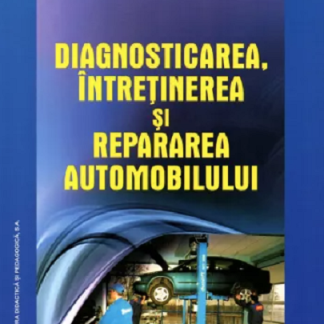 Diagnosticarea, intretinerea si repararea automobilului