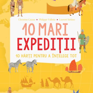 10 mari expediții. 10 hărți pentru a înțelege tot.