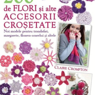 200 de flori și alte accesorii croșetate