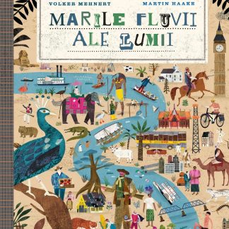 Marile fluvii ale lumii (Ediţie cartonată)