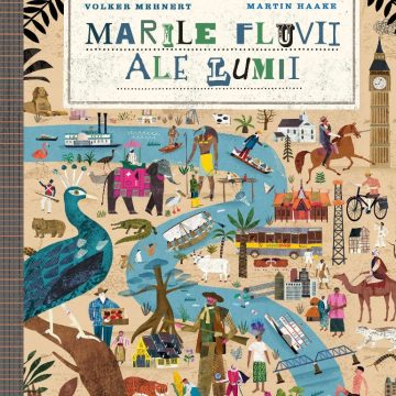 Marile fluvii ale lumii (Ediţie cartonată)