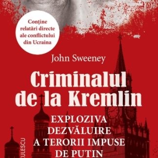 Criminalul de la Kremlin. Exploziva dezvăluire a terorii impuse de Putin