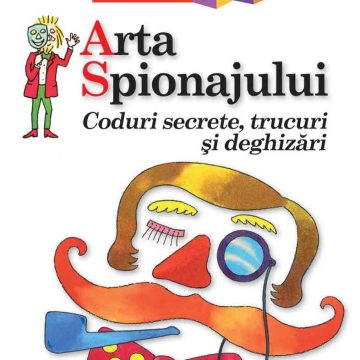 Arta Spionajului. Coduri secrete, trucuri și deghizări