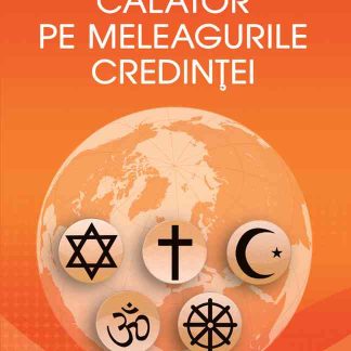 Călător pe meleagurile credinţei