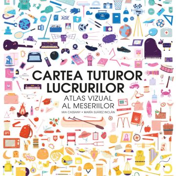Cartea tuturor lucrurilor. Atlas vizual al meseriilor