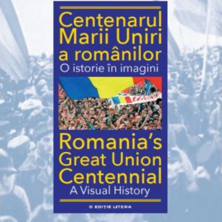 Centenarul Marii Uniri a românilor. O istorie în imagini