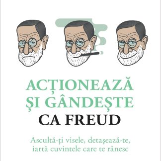 Acționează și gândește ca FREUD. Ascultă-ți visele, detașează-te, iartă cuvintele care te rănesc