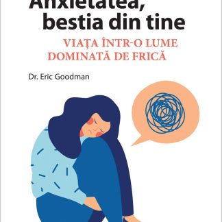Anxietatea, bestia din tine. Viața într-o lume dominată de frică