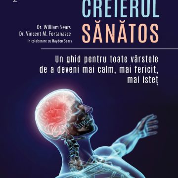CREIERUL SĂNĂTOS. Un ghid pentru toate vârstele de a deveni mai calm, mai fericit, mai isteț