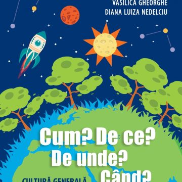 Cum? De ce? De unde? Când? Cultură generală pentru clasele 1-4