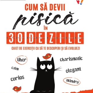 Cum să devii pisică în 30 de zile. Caiet de exerciții ca să te descoperi și să evoluezi