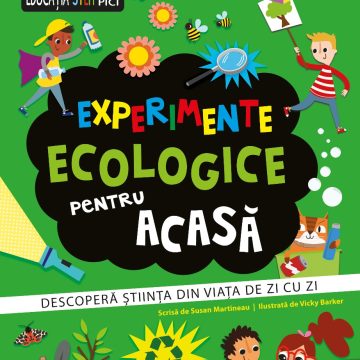 Experimente ecologice pentru acasă. Descoperă ştiinţa din viaţa de zi cu zi.