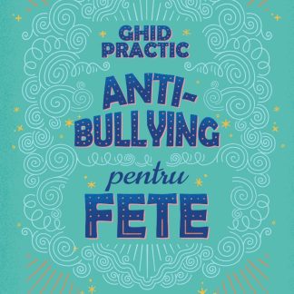 Ghid practic antibullying pentru fete. Gestionarea intimidării și creșterea stimei de sine