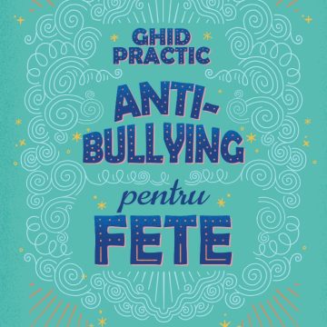 Ghid practic antibullying pentru fete. Gestionarea intimidării și creșterea stimei de sine