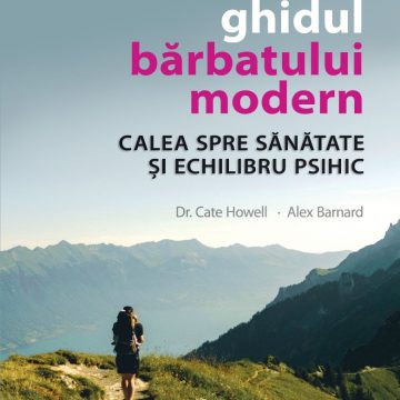 Ghidul bărbatului modern. Calea spre sănătate și echilibru psihic.
