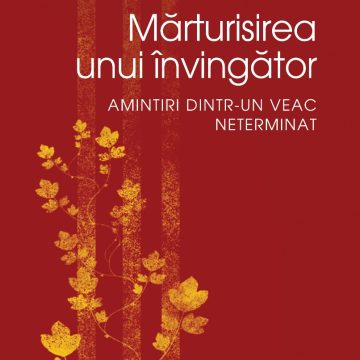 Mărturisirea unui învingător. Amintiri dintr-un veac neterminat