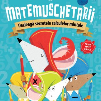 Matemuschetarii. Dezleagă secretele calculelor mintale