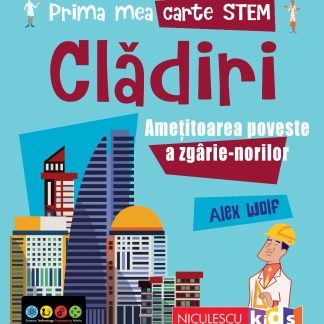 Prima mea carte STEM: CLĂDIRI. Amețitoarea poveste a zgârie-norilor
