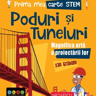 Prima mea carte STEM: PODURI ȘI TUNELURI. Magnifica artă a proiectării