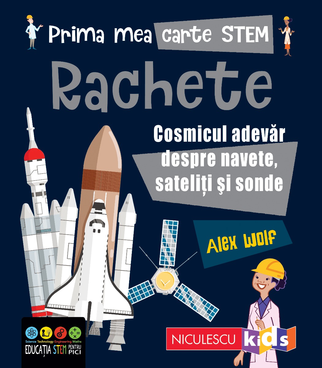 Prima mea carte STEM: RACHETE. Cosmicul adevăr despre navete, sateliți și sonde