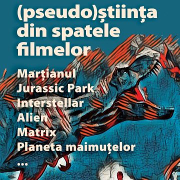 (Pseudo)Știința din spatele filmelor Marțianul, Jurassic Park, Interstellar, Alien, Matrix, Planeta maimuțelor…