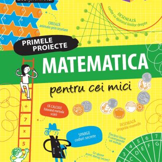 MATEMATICA pentru cei mici. Primele proiecte. Educație STEM