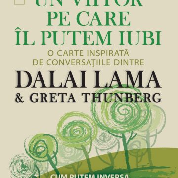 Un viitor pe care îl putem iubi. O carte inspirată de conversaţiile dintre DALAI LAMA & Greta Thunberg