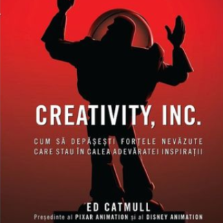 CREATIVITY, INC. Cum să depășești forțele nevăzute care stau în calea adevăratei inspirații